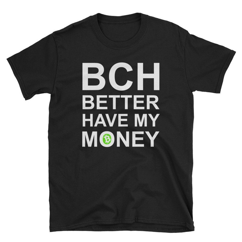 Bch Better Have My Money Bitcoin Cash T Shirt Etsy - image 0