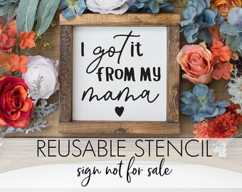 I got it from my mama STENCIL| Reusable DIY Craft Stencil | Farmhouse style | Farmhouse Decor | Mother's Day