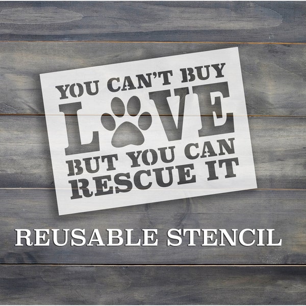 You Can't Buy Love But You Can Rescue It STENCIL| Laser Cut || Reusbale || Multiple Sizes || Fast Shipping