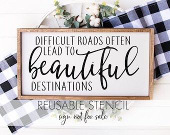 Difficult roads often lead to beautiful destinations STENCIL | Reusable DIY Craft Stencil