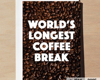 World's Longest Coffee Break Retirement Greeting Card, funny office retirement party gift, coffee lover present