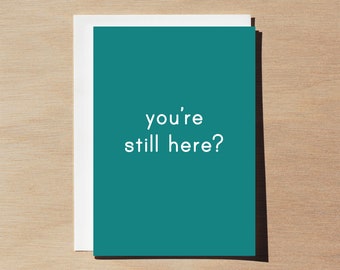 You're still here? Funny Retirement Greeting Card, hilarious retirement gift, cheeky office retiring party, moving out card