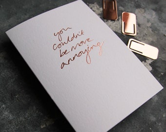 No podrías ser más molesto - San Valentín, Aniversario, Boda, Amor, Tarjeta de amistad frustrada a mano