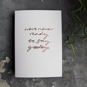 We zijn nooit klaar om afscheid te nemen - Liefde, Vriendschap, Kanker ondersteuning, Empathie, Sympathie, Rose Gold Hand Verijdelde Kaart