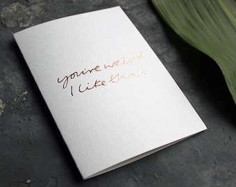 You're Weird I Like That - Valentine's, Anniversary, Funny, Love, Dating, Relationship, Friendship, Birthday,  Card
