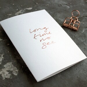 Long Time No See - Love, Friendship, Missing You Rose Gold Hand Foiled Card
