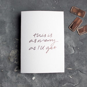 This Is As Merry As I&#39;ll Get - Luxury Hand Foiled Christmas Card