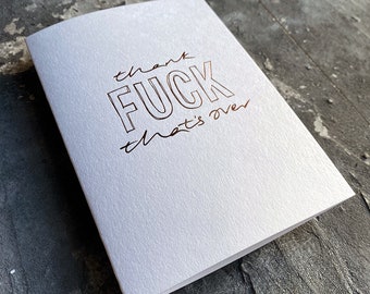 Thank Fuck That's Over - Luxury Hand Foiled Friendship, Relationship, Thinking of You, Christmas Card