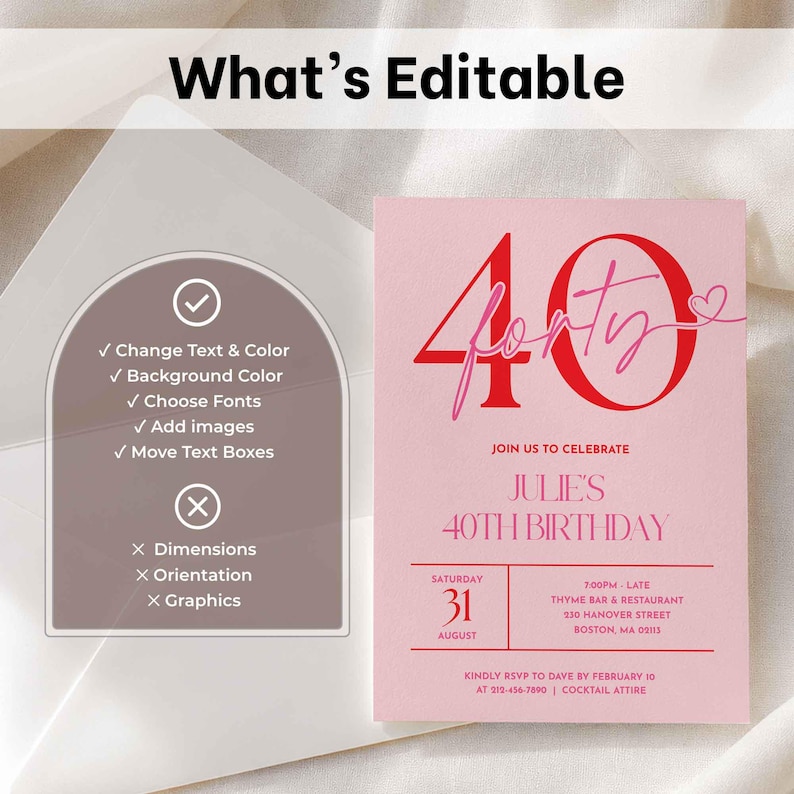 May include: A pink birthday invitation card featuring the large red text 40 and the script word forty with a small heart. Below, the text reads Julie's 40th Birthday, Saturday 31 August, and event details. An arch-shaped overlay lists editable features.