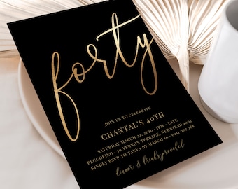 May include: Black and gold invitation card with the text "forty" in gold script lettering. The invitation is for a 40th birthday party for Chantal. The date, time, location, and RSVP information are included in gold lettering.
