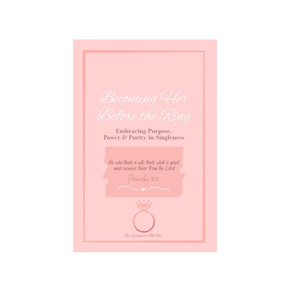 Becoming Her Before The Ring: Embracing Purpose, & Purity in Singleness