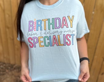 Birthday Specialist Shirt: Labor & Delivery, NICU Nurse