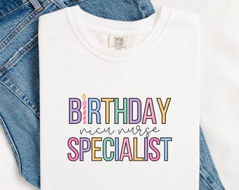 Birthday Specialist Shirt: NICU Nurse, Mother Baby Service
