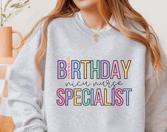 Birthday Specialist Sweatshirt: NICU Nurse, Mother Baby Service