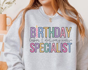 Birthday Specialist Sweatshirt: Labor & Delivery Nurse Gift