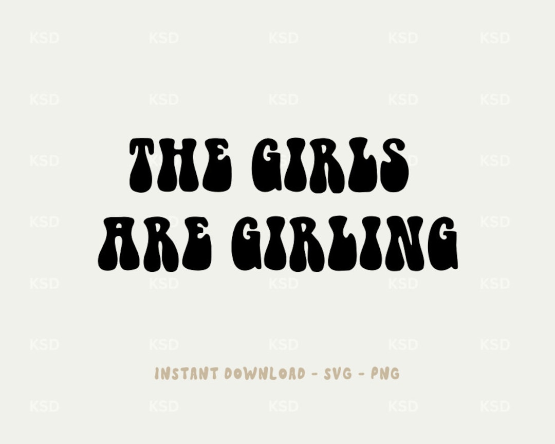 The Girls Are Girling SVG Design Instant Download Trendy Design Sublimation File Cricut Cutting