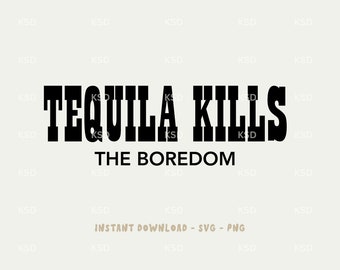 May include: Black and white graphic design with the text "Tequila Kills The Boredom".