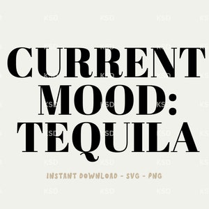 Current Mood Tequila  PNG Design | SVG Design | Instant Download | Trendy Design | Sublimation File | Cricut Cutting File