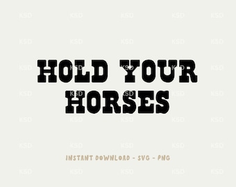 HOLD YOUR HORSES Svg / Descarga instantánea / Archivo Png / Descarga digital / Archivos Cricut / Sublimación