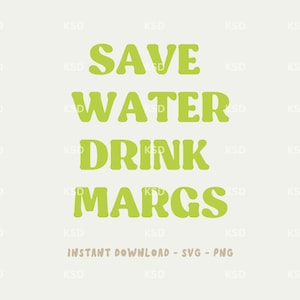 May include: Green text on a white background reads "Save Water Drink Margs". The text is in a retro, bubbly font. Below the text is "Instant Download - SVG - PNG".