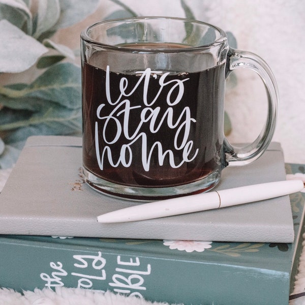 Let's Stay Home Glass Mug | Hand Lettered Mug | Coffee Mug