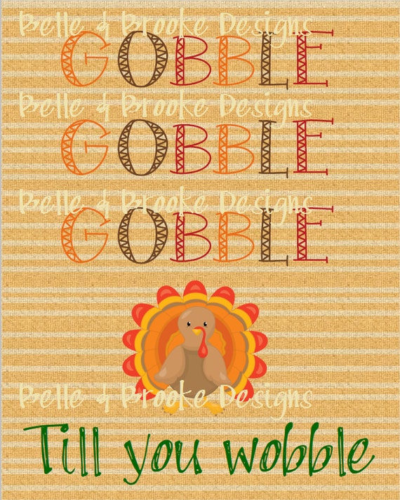 Gobble Till You Wobble 8 X 10 Printable | Etsy
