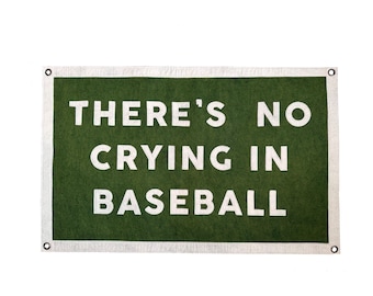 Stitched Wool Felt Banner / Theres No Crying in Baseball