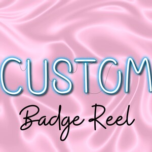 May include: A pink satin background with the word "CUSTOM" in blue neon letters and the text "Badge Reel" in black cursive writing.