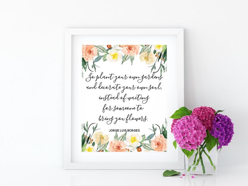 So Plant Your Own Gardens And Decorate Your Own Soul Poetry Etsy