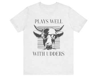 Plays Well with Udders Shirt, Funny Cow Graphic Tee