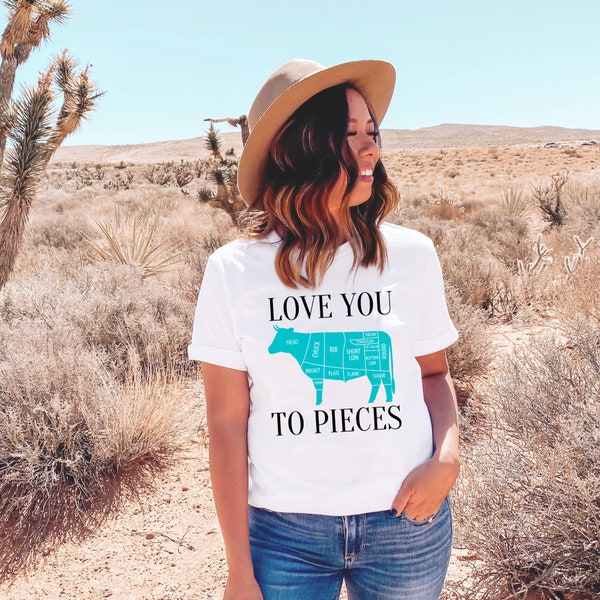 Love You To Pieces Tee, Cowgirl T-shirt, Cowboy T-shirt, Rancher Tee, Cattle Farmer Tee, Eat Beef Shirt, Funny Farmer Shirt, Funny Cow Shirt