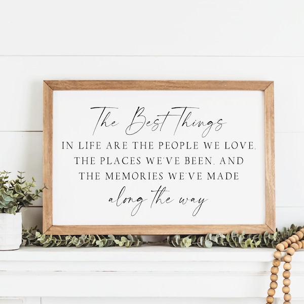 The Best Things in Life Sign | The Best things in life are the people we love, the places we've been and the memories made along the way