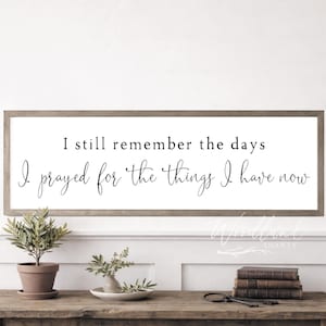I Still Remember the Days I Prayed for the Things I Have Now Framed Sign