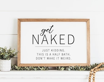 Get Naked Just Kidding This is a Half Bath Sign | Funny Bathroom Wall Art | Farmhouse Style Framed Bathroom Sign | Farmhouse Bathroom Decor