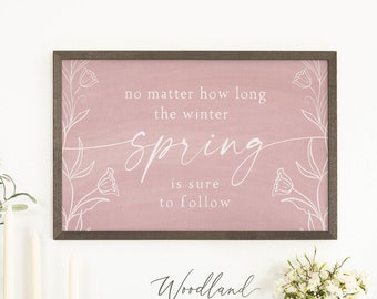 No Matter how Long the Winter, Spring is Sure to Follow Sign, Spring Wall Art, Spring Decor, Pink Spring Sign, Inspiring Spring Decorations