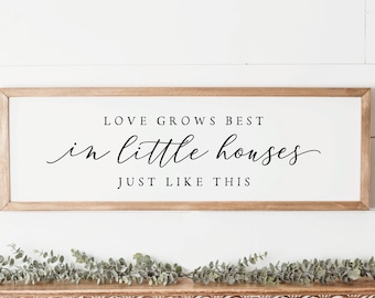 Love Grows Best in Little Houses Just Like This Sign