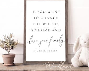 If You Want To Change The World Go Home And Love Your Family Framed Sign | Mother Teresa