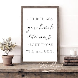 Be The Things You Loved The Most About Those Who Are Gone Framed Sign, In Memory Memorial Sympathy Remembrance Gift