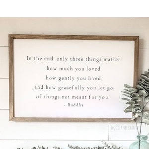 In the End Only Three Things Matter Buddha Quote Sign