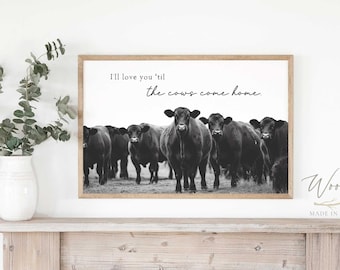 I'll Love You 'Til the Cows Come Home Sign, Farm Wall Art, Farm Inspired Decor, Black Angus Cow