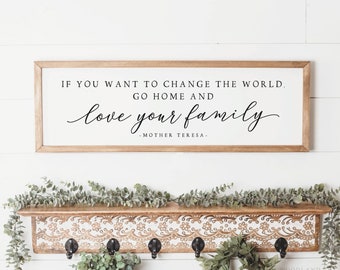 If You Want To Change The World Go Home And Love Your Family Sign | Mother Teresa Quote