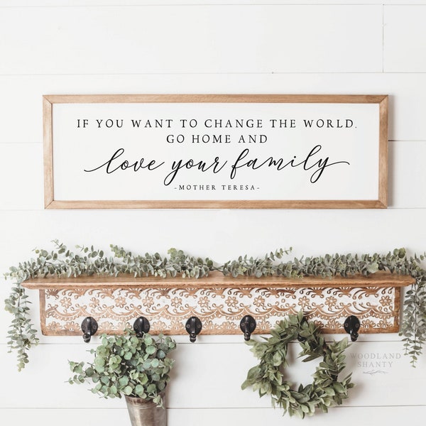 If You Want To Change The World Go Home And Love Your Family Sign | Mother Teresa Quote