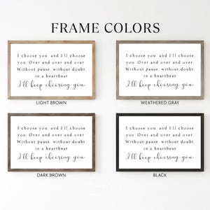 May include: Four framed wall art pieces in light brown, weathered gray, dark brown, and black. Each frame displays the quote "I choose you, and I'll choose you... I'll keep choosing you" in elegant script. The text "Frame Colors" is at the top.