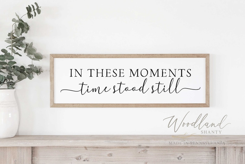 In These Moments Time Stood Still Framed Sign