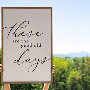 These Are The Good Old Days Sign