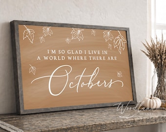 I’m So Glad I Live In A World Where There Are Octobers Sign | Fall Farmhouse Decor