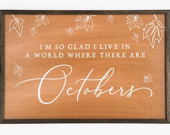 I’m So Glad I Live In A World Where There Are Octobers Sign | Fall Farmhouse Decor