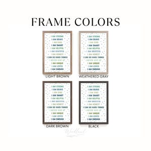 May include: Four framed prints with motivational text in various frame colors: light brown, weathered gray, dark brown, and black. Each print features the words "I AM STRONG, I AM BRAVE, I AM KIND, I AM SMART, I AM HELPFUL, I AM GRATEFUL, I AM HONEST, I CAN DO HARD THINGS, I NEVER GIVE UP, I AM UNIQUE, I AM LOVED, I AM ENOUGH."