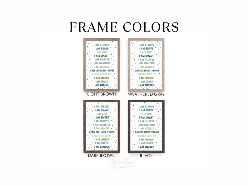 May include: Four framed prints with motivational text in various frame colors: light brown, weathered gray, dark brown, and black. Each print features the words "I AM STRONG, I AM BRAVE, I AM KIND, I AM SMART, I AM HELPFUL, I AM GRATEFUL, I AM HONEST, I CAN DO HARD THINGS, I NEVER GIVE UP, I AM UNIQUE, I AM LOVED, I AM ENOUGH."