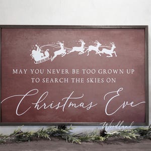 May You Never Be Too Grown Up to Search the Skies Christmas Eve Sign, Farmhouse Christmas Decor Sign, Santa Reindeer Christmas Decor Gift